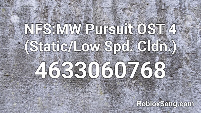 NFS:MW Pursuit OST 4 (Static/Low Spd. Cldn.) Roblox ID