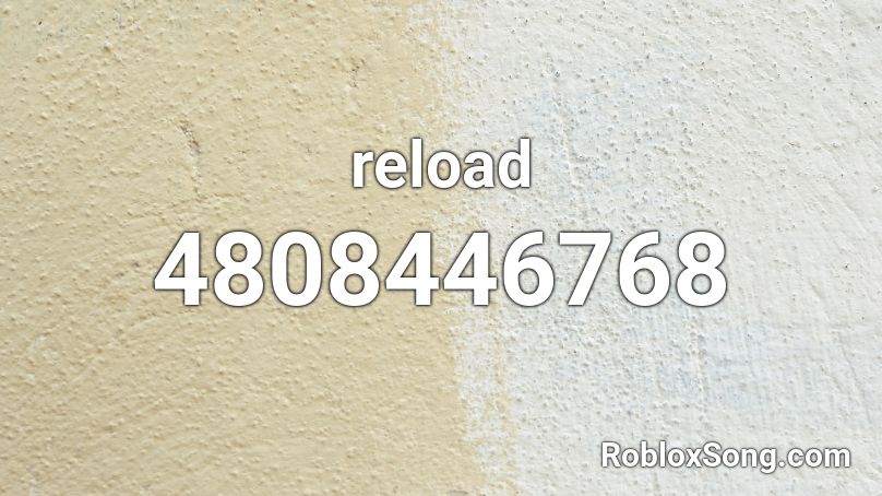 Reload Roblox Id Roblox Music Codes - roblox reload song id