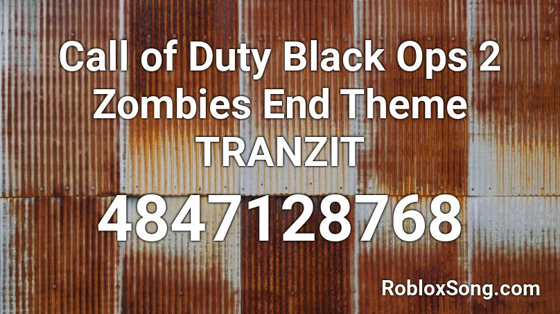 Call of Duty Black Ops 2 Zombies End Theme TRANZIT Roblox ID