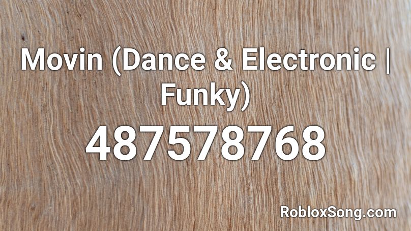 Movin (Dance & Electronic | Funky) Roblox ID