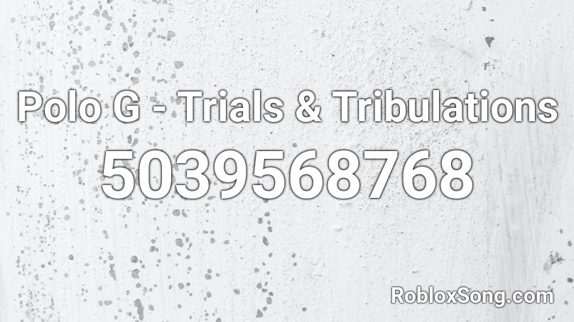 Polo G - Trials & Tribulations  Roblox ID