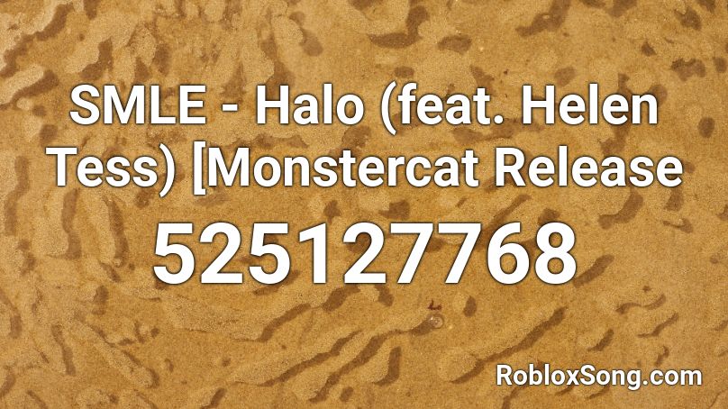 SMLE - Halo (feat. Helen Tess) [Monstercat Release Roblox ID