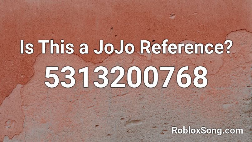 Is This a JoJo Reference? Roblox ID