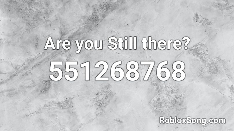 Are you Still there?  Roblox ID