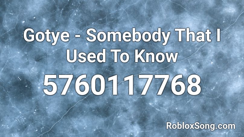 Gotye Somebody That I Used To Know Roblox Id Roblox Music Codes - somebody that i used to know roblox song id