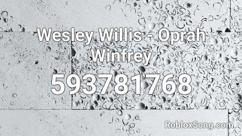 Wesley Willis - Oprah Winfrey  Roblox ID