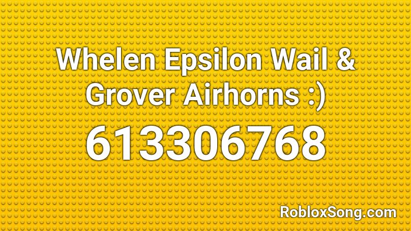 Whelen Epsilon Wail & Grover Airhorns :) Roblox ID