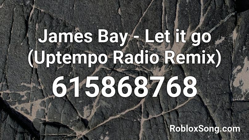 James Bay Let It Go Uptempo Radio Remix Roblox Id Roblox Music Codes - engine bay roblox