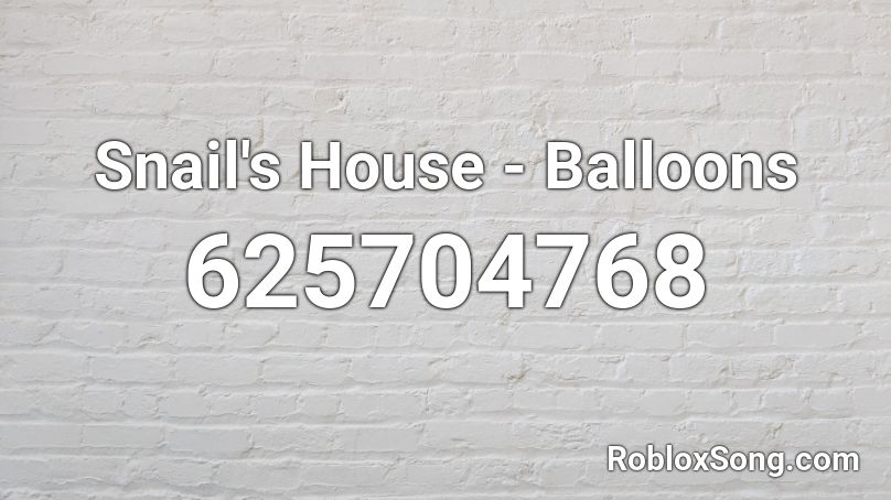 Snail's House - Balloons Roblox ID