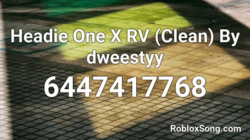 Headie One X RV (Clean) By dweestyy Roblox ID