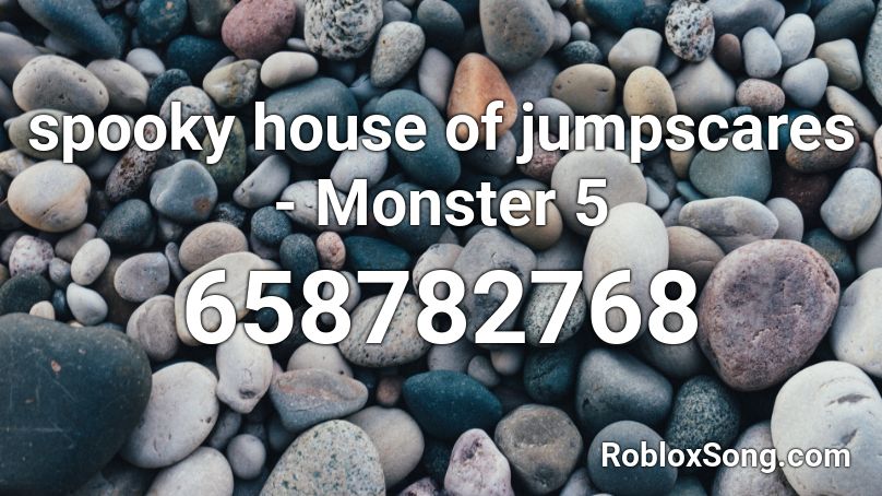 spooky house of jumpscares - Monster 5 Roblox ID