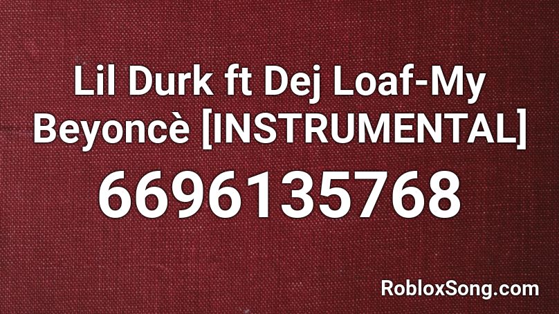 Lil Durk ft Dej Loaf-My Beyoncè [INSTRUMENTAL] Roblox ID