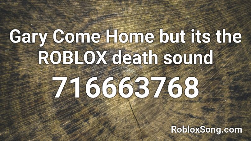Gary Come Home But Its The Roblox Death Sound Roblox Id Roblox Music Codes - we are number one roblox death sound id