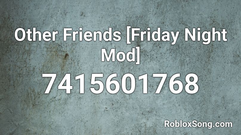 Other Friends [Friday Night Mod] Roblox ID