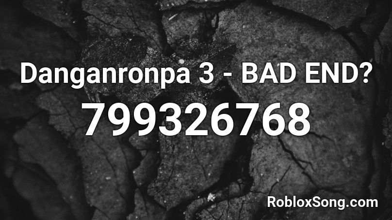 Danganronpa 3 Bad End Roblox Id Roblox Music Codes