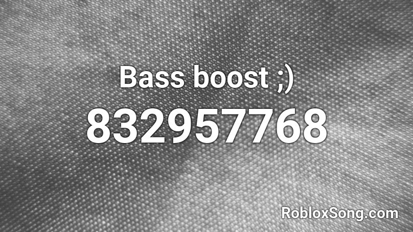 Bass boost ;) Roblox ID