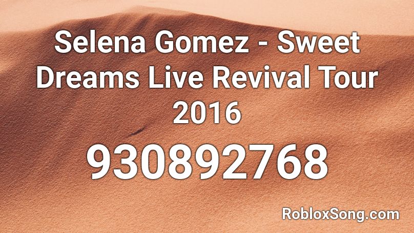 Selena Gomez - Sweet Dreams Live Revival Tour 2016 Roblox ID
