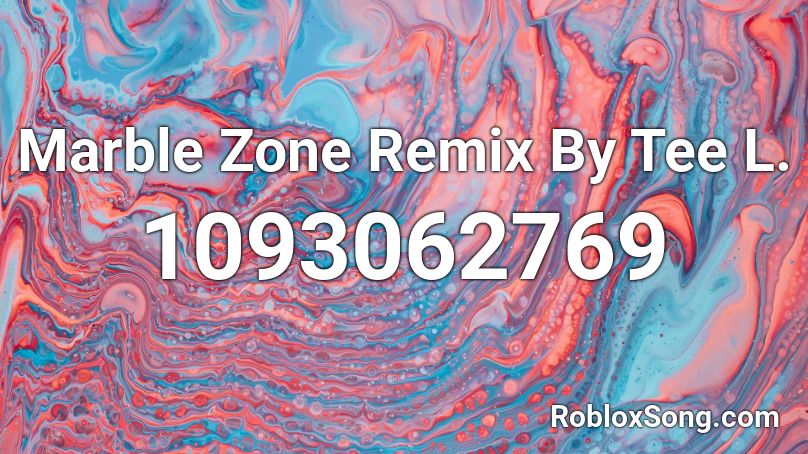 Marble Zone Remix By Tee L. Roblox ID