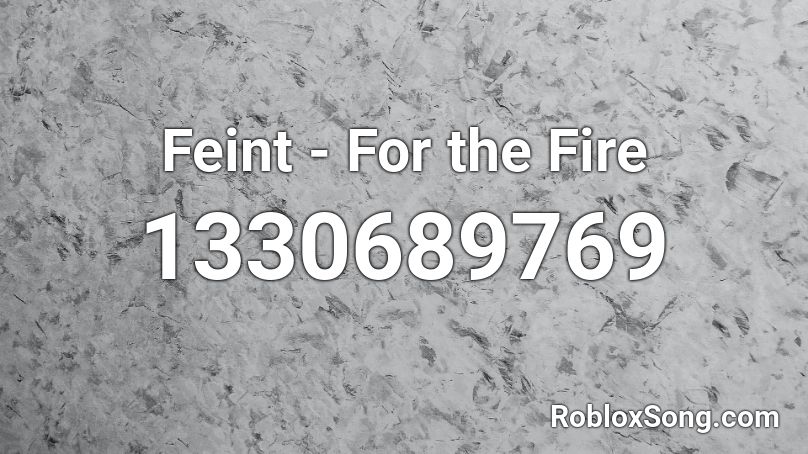 Feint - For the Fire  Roblox ID