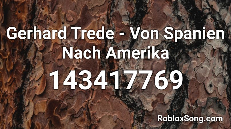 Gerhard Trede - Von Spanien Nach Amerika Roblox ID