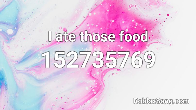 I ate those food Roblox ID - Roblox music codes