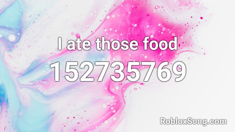 I ate those food Roblox ID