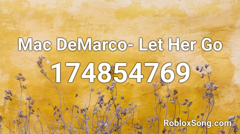 Mac DeMarco- Let Her Go Roblox ID