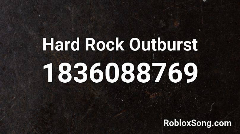 Hard Rock Outburst Roblox ID