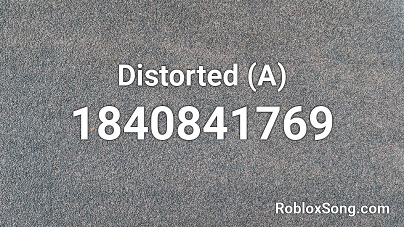 Distorted A Roblox Id Roblox Music Codes - distorted music roblox