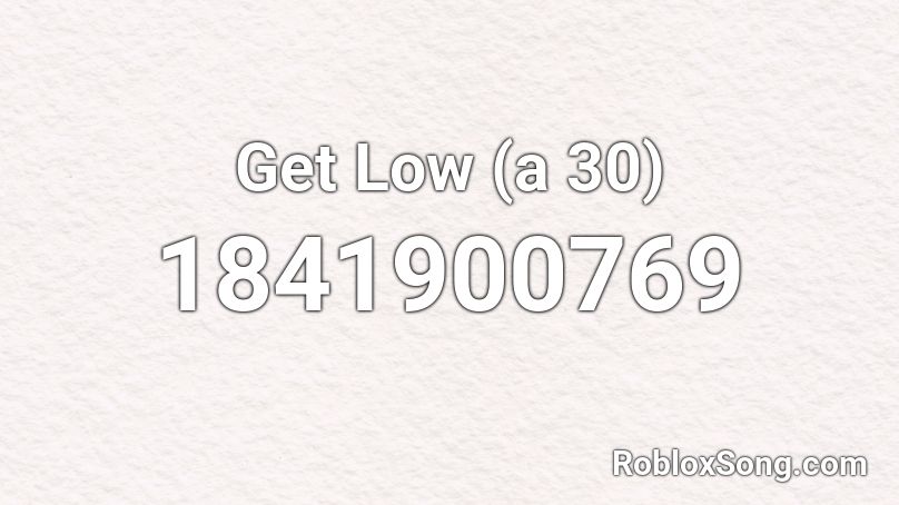 Get Low A 30 Roblox Id Roblox Music Codes - get low roblox id