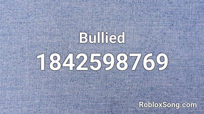Bullied Roblox ID