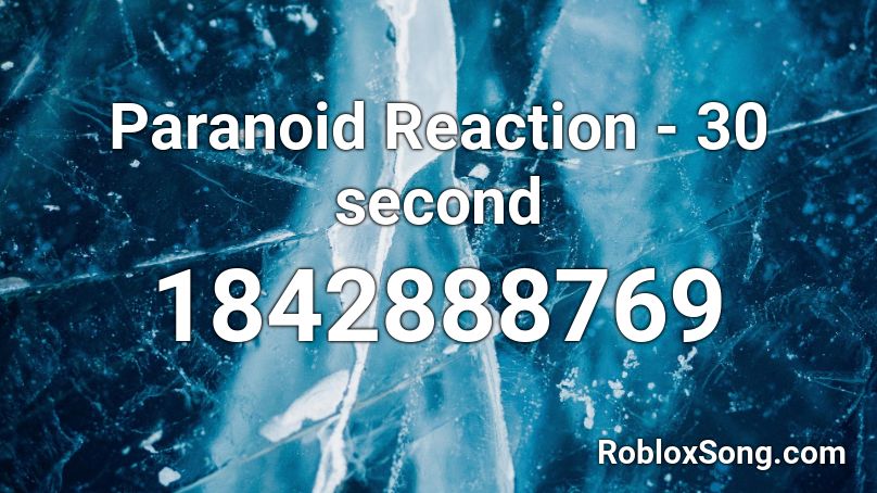 Paranoid Reaction - 30 second Roblox ID