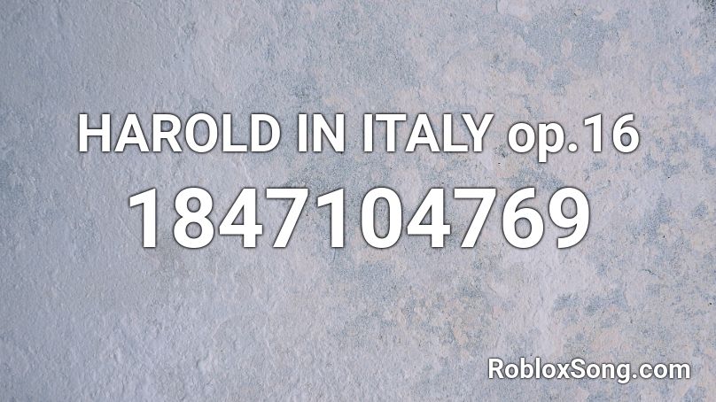 HAROLD IN ITALY op.16 Roblox ID