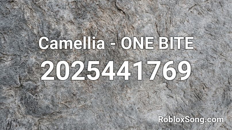 Camellia - ONE BITE Roblox ID