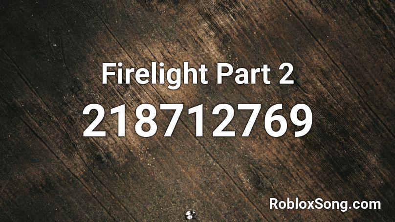 Firelight Part 2 Roblox ID