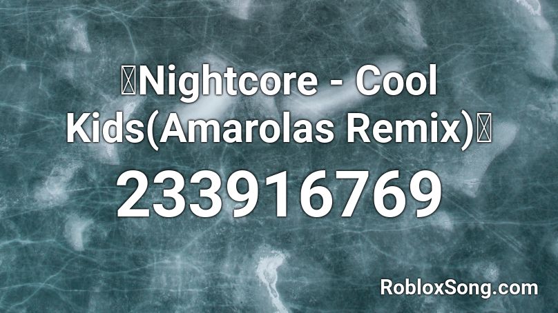 「Nightcore - Cool Kids(Amarolas Remix)」 Roblox ID