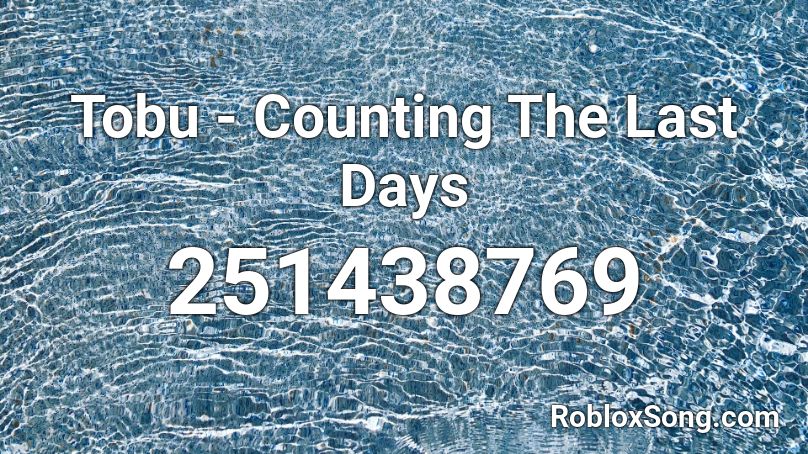 Tobu - Counting The Last Days Roblox ID