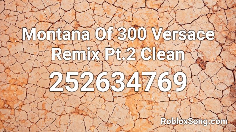 Montana Of 300 Versace Remix Pt.2 Clean Roblox ID