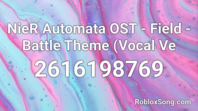 NieR Automata OST - Field - Battle Theme (Vocal Ve Roblox ID
