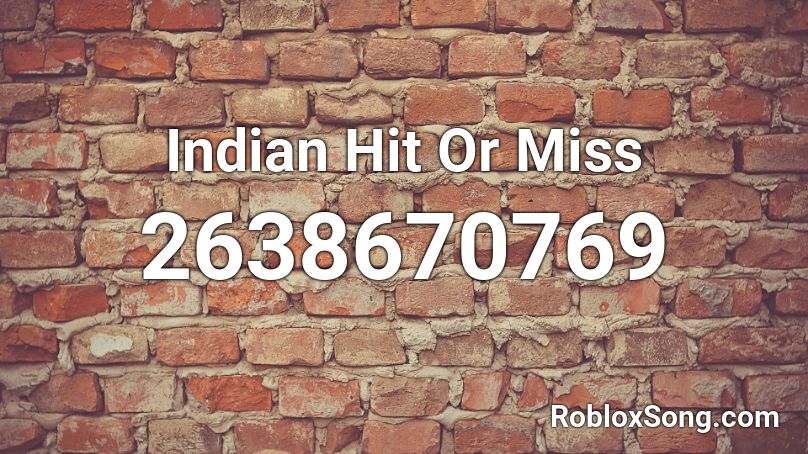 Indian Hit Or Miss Roblox ID