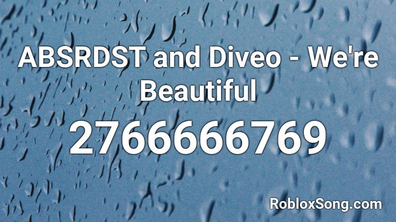 Absrdst And Diveo We Re Beautiful Roblox Id Roblox Music Codes - roblox no mercy song lyrics