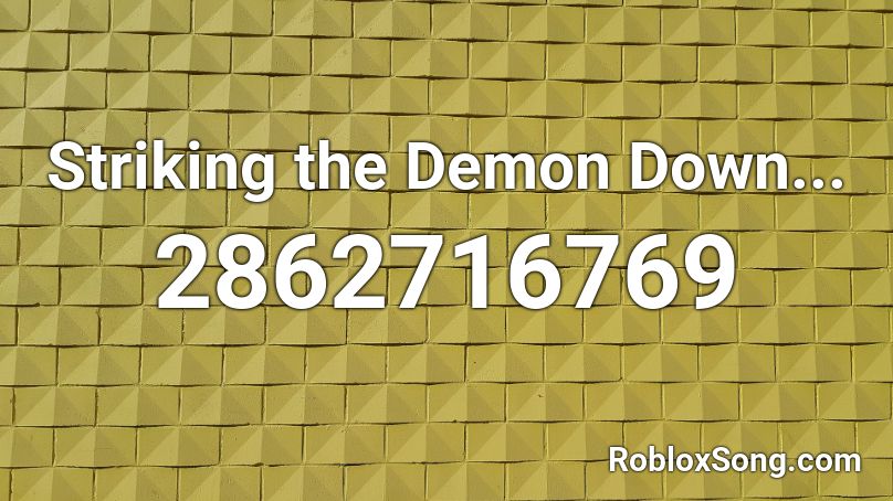 Striking The Demon Down Roblox Id Roblox Music Codes - roblox id for demons