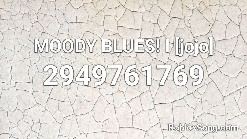 MOODY BLUES! I [jojo] Roblox ID