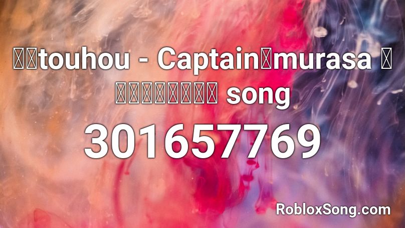 東方touhou - Captain・murasa キャプテン・ムラサ song Roblox ID