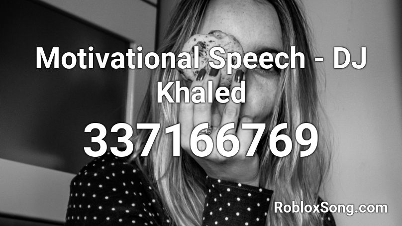 Motivational Speech - DJ Khaled Roblox ID