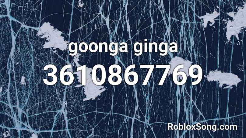 goonga ginga Roblox ID