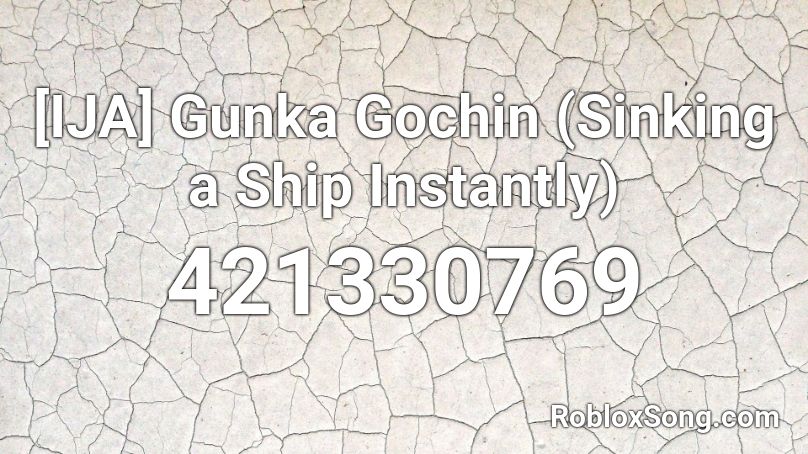 [IJA] Gunka Gochin (Sinking a Ship Instantly) Roblox ID