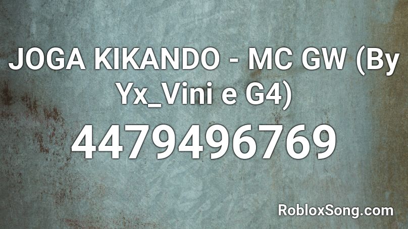 JOGA KIKANDO - MC GW (By Yx_Vini e G4) Roblox ID
