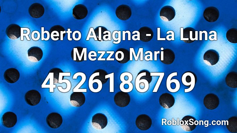 Roberto Alagna - La Luna Mezzo Mari Roblox ID