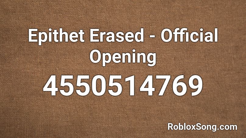 Epithet Erased Official Opening Roblox Id Roblox Music Codes - erased opening roblox id